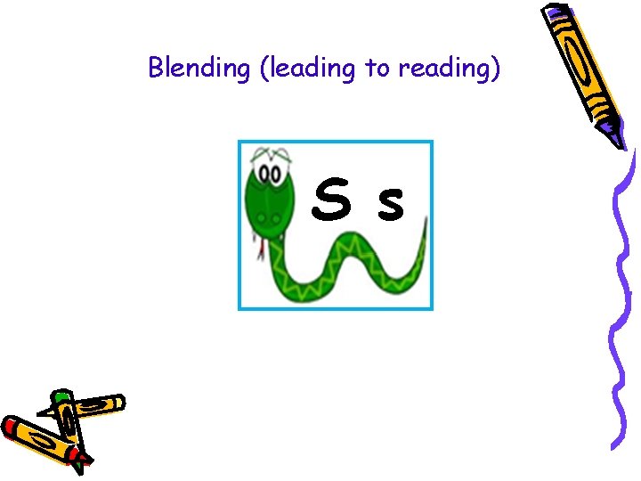 Blending (leading to reading) S s Blending (leading to reading) S s