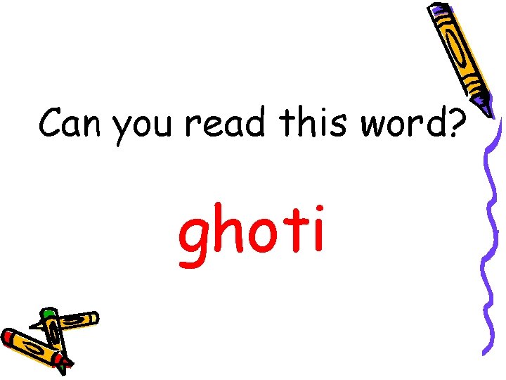 Can you read this word? ghoti Can you read this word? ghoti