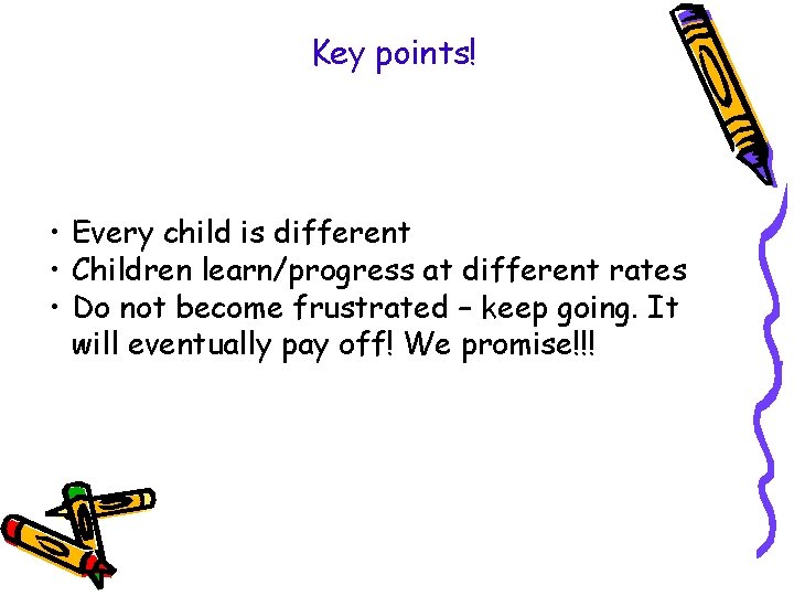 Key points! • Every child is different • Children learn/progress at different rates • Key points! • Every child is different • Children learn/progress at different rates •