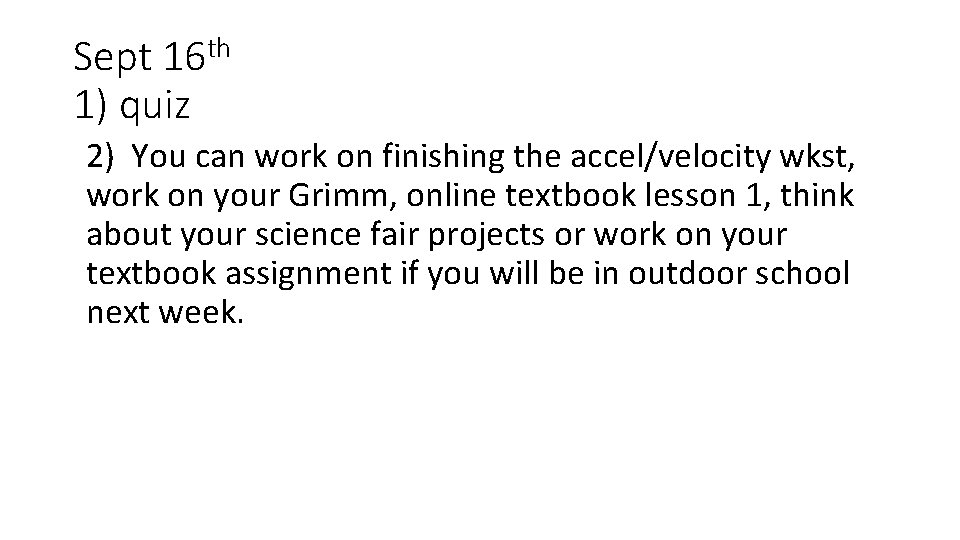 Sept 16 th 1) quiz 2) You can work on finishing the accel/velocity wkst,