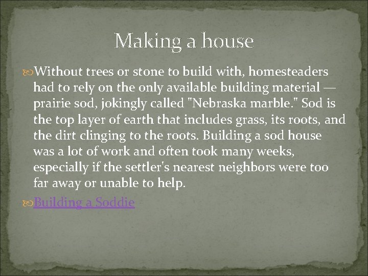Making a house Without trees or stone to build with, homesteaders had to rely