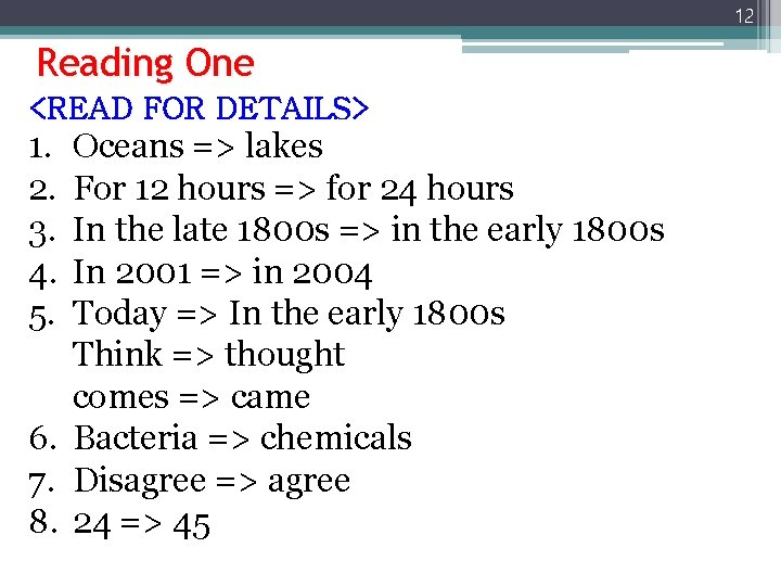 12 Reading One <READ FOR DETAILS> 1. 2. 3. 4. 5. Oceans => lakes