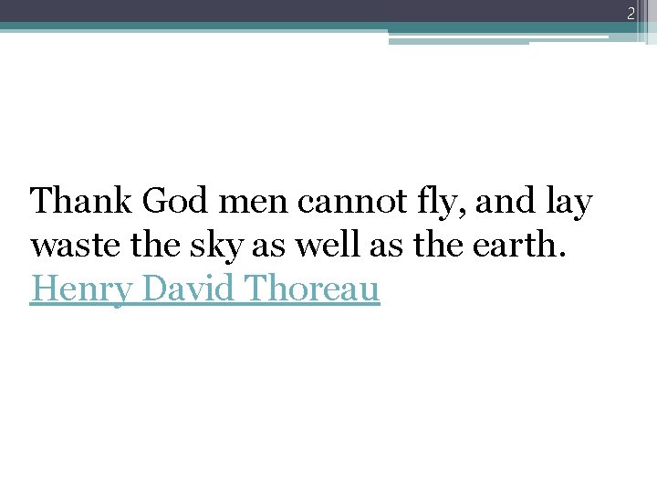 2 Thank God men cannot fly, and lay waste the sky as well as