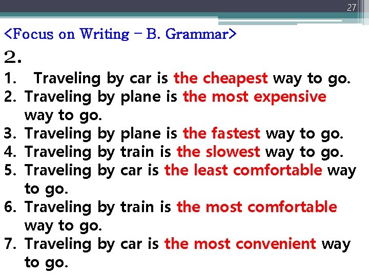 27 <Focus on Writing – B. Grammar> 2. 1. Traveling by car is the