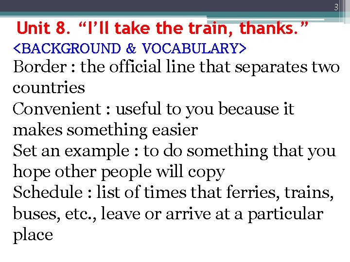 3 Unit 8. “I’ll take the train, thanks. ” <BACKGROUND & VOCABULARY> Border :