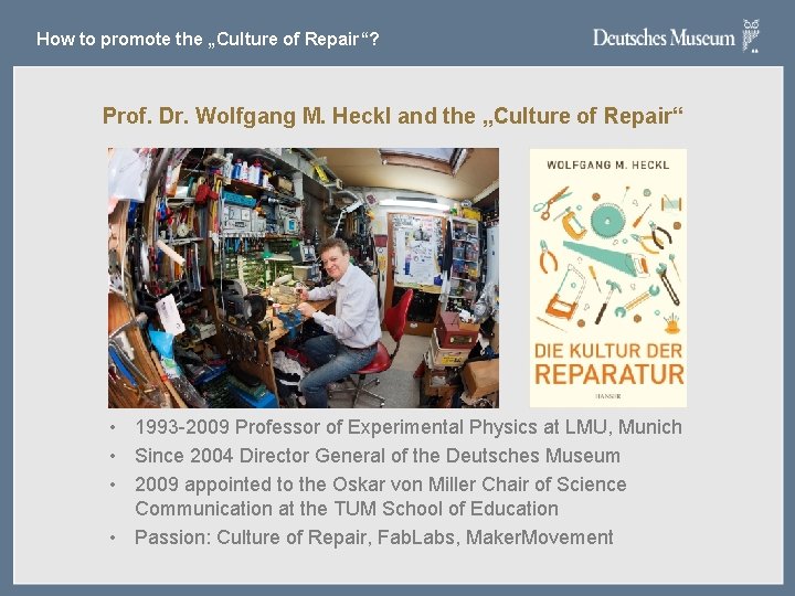 How to promote the „Culture of Repair“? Prof. Dr. Wolfgang M. Heckl and the How to promote the „Culture of Repair“? Prof. Dr. Wolfgang M. Heckl and the