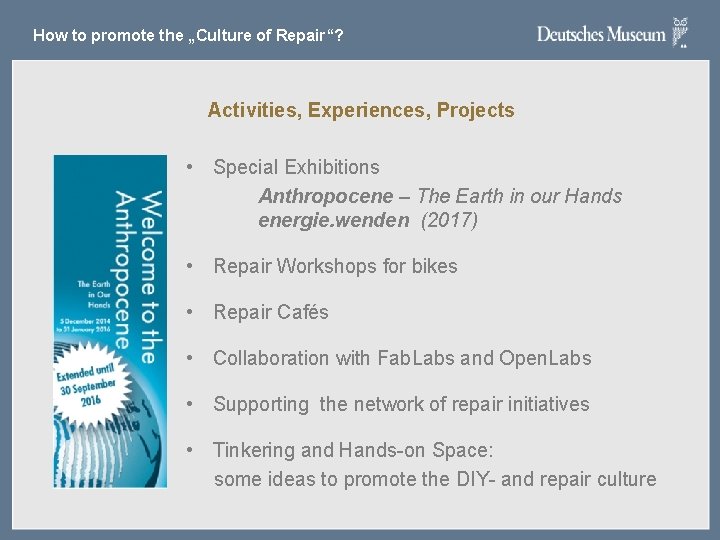 How to promote the „Culture of Repair“? Activities, Experiences, Projects • Special Exhibitions Anthropocene How to promote the „Culture of Repair“? Activities, Experiences, Projects • Special Exhibitions Anthropocene