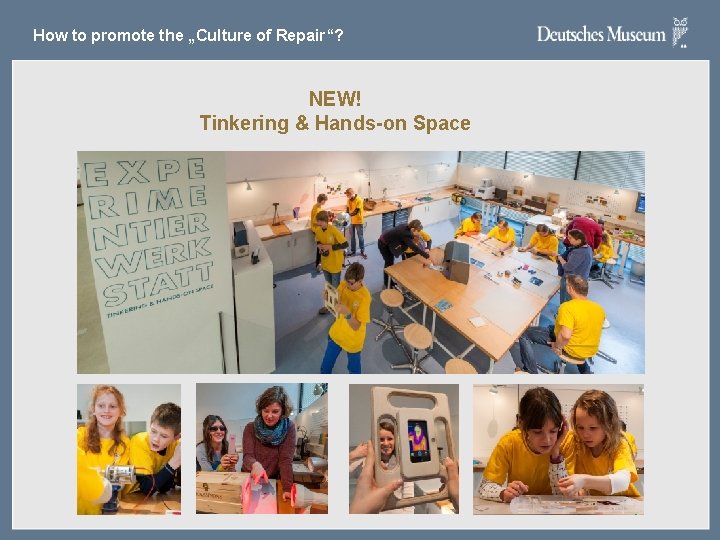 How to promote the „Culture of Repair“? NEW! Tinkering & Hands-on Space How to promote the „Culture of Repair“? NEW! Tinkering & Hands-on Space