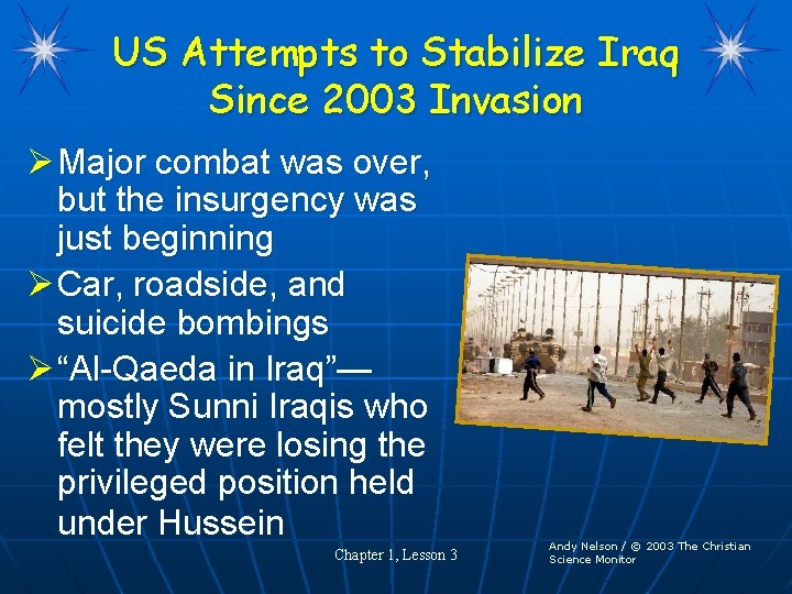 US Attempts to Stabilize Iraq Since 2003 Invasion Ø Major combat was over, but