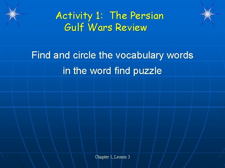 Activity 1: The Persian Gulf Wars Review Find and circle the vocabulary words in