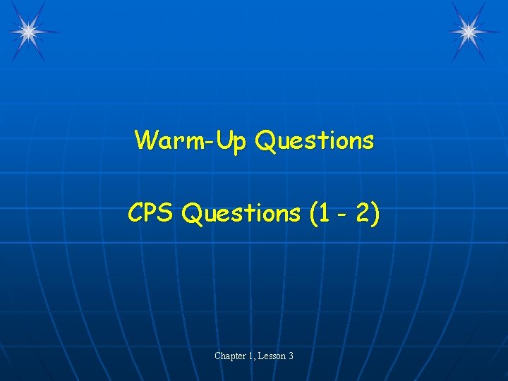 Warm-Up Questions CPS Questions (1 - 2) Chapter 1, Lesson 3 