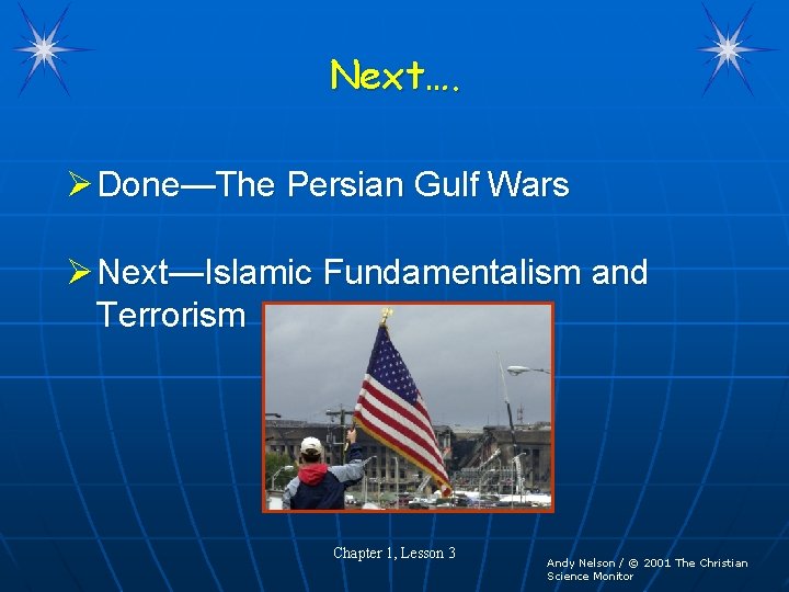 Next…. Ø Done—The Persian Gulf Wars Ø Next—Islamic Fundamentalism and Terrorism Chapter 1, Lesson