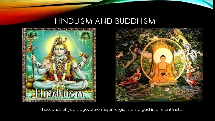 HINDUISM AND BUDDHISM Thousands of years ago…two major religions emerged in ancient India 