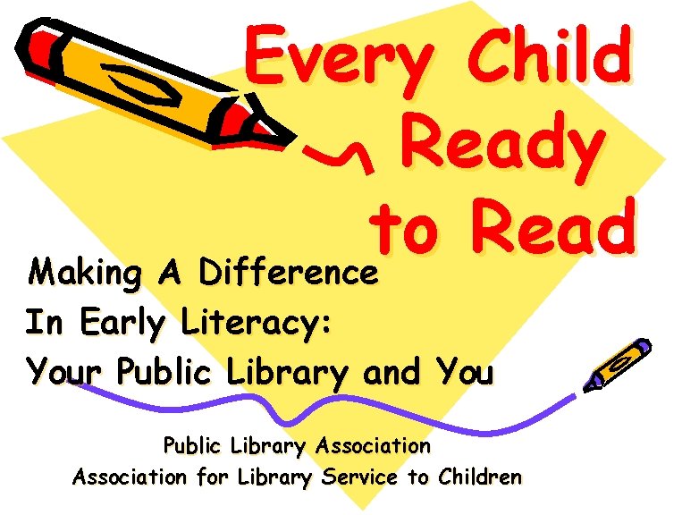 Every Child Ready to Read Making A Difference In Early Literacy: Your Public Library