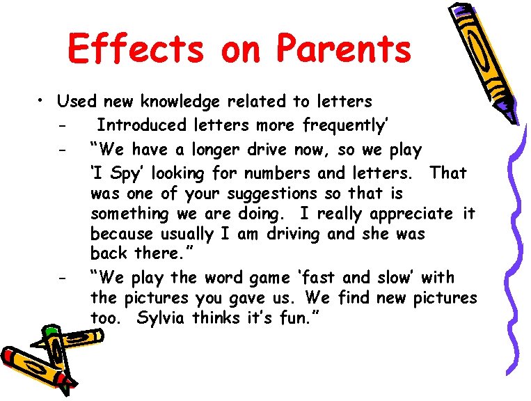 Effects on Parents • Used new knowledge related to letters Introduced letters more frequently’
