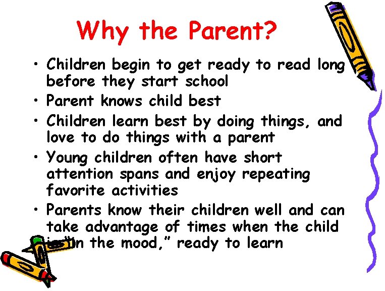 Why the Parent? • Children begin to get ready to read long before they