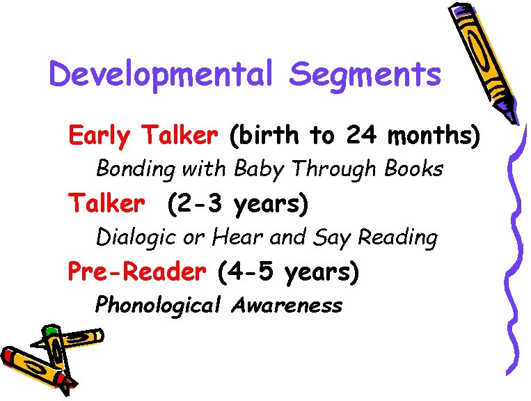 Developmental Segments Early Talker (birth to 24 months) Bonding with Baby Through Books Talker