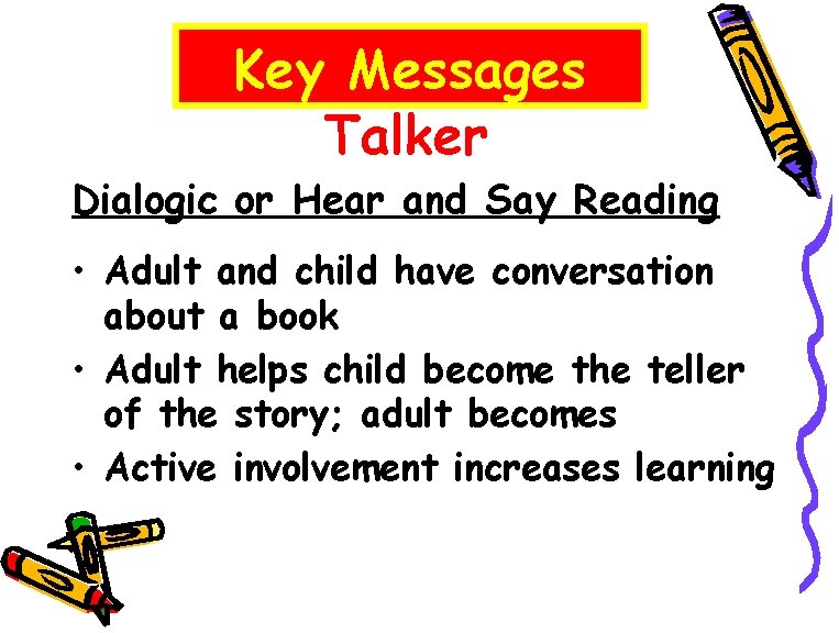 Key Messages Talker Dialogic or Hear and Say Reading • Adult and child have
