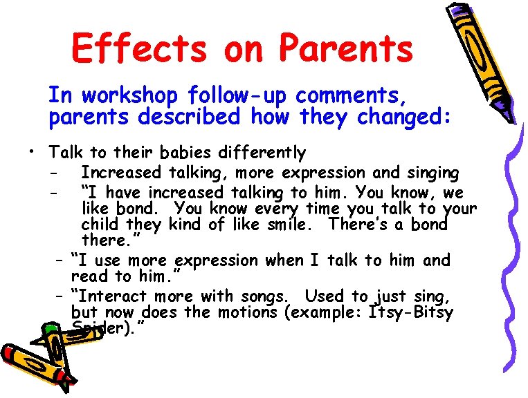 Effects on Parents In workshop follow-up comments, parents described how they changed: • Talk