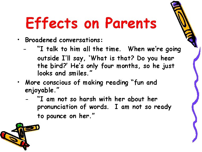 Effects on Parents • Broadened conversations: “I talk to him all the time. When