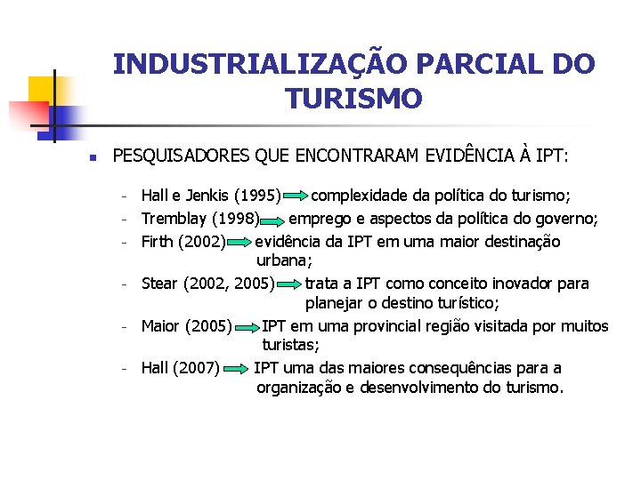 INDUSTRIALIZAÇÃO PARCIAL DO TURISMO n PESQUISADORES QUE ENCONTRARAM EVIDÊNCIA À IPT: - Hall e