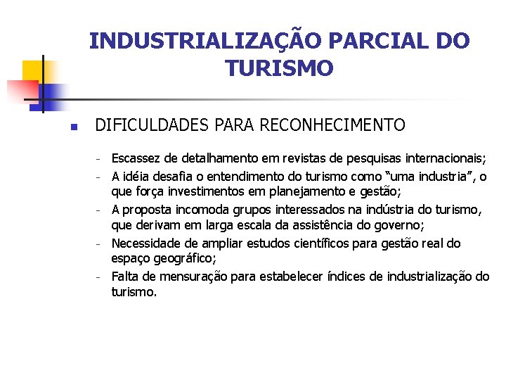 INDUSTRIALIZAÇÃO PARCIAL DO TURISMO n DIFICULDADES PARA RECONHECIMENTO - Escassez de detalhamento em revistas