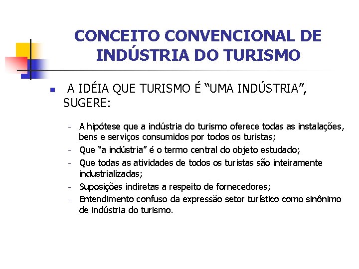 CONCEITO CONVENCIONAL DE INDÚSTRIA DO TURISMO n A IDÉIA QUE TURISMO É “UMA INDÚSTRIA”,