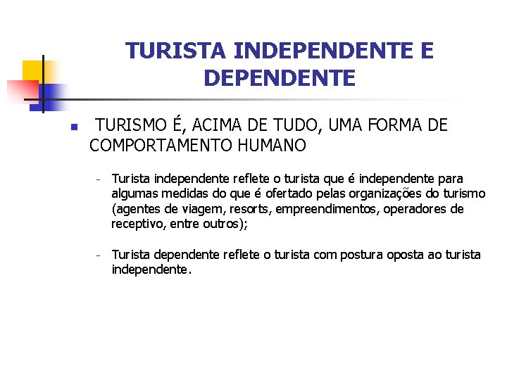 TURISTA INDEPENDENTE E DEPENDENTE n TURISMO É, ACIMA DE TUDO, UMA FORMA DE COMPORTAMENTO