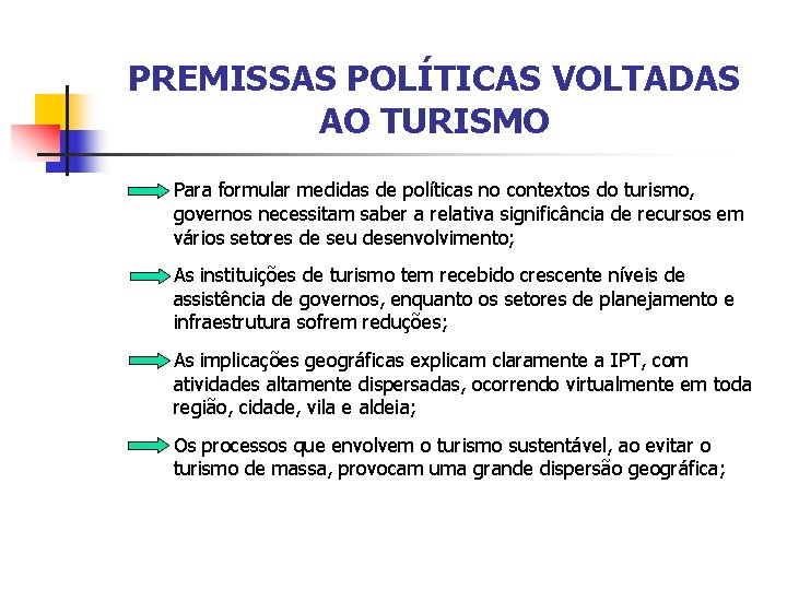 PREMISSAS POLÍTICAS VOLTADAS AO TURISMO Para formular medidas de políticas no contextos do turismo,