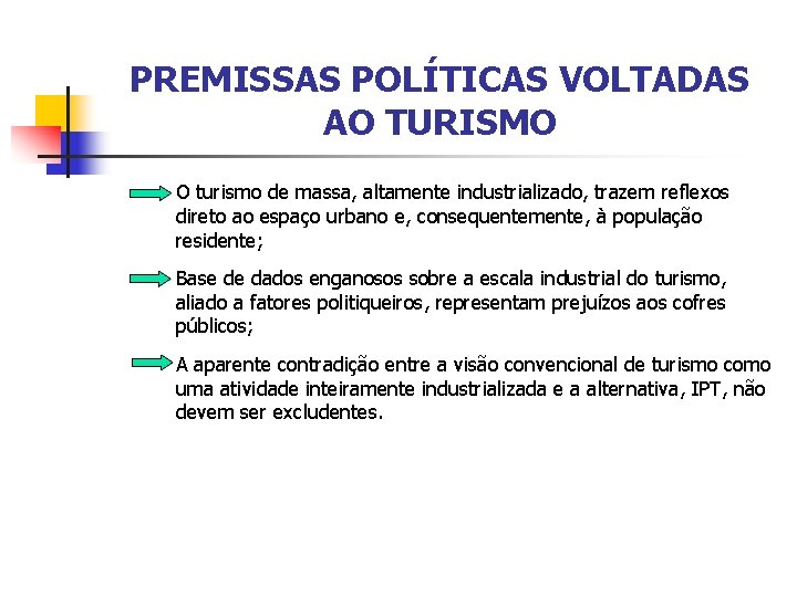 PREMISSAS POLÍTICAS VOLTADAS AO TURISMO O turismo de massa, altamente industrializado, trazem reflexos direto