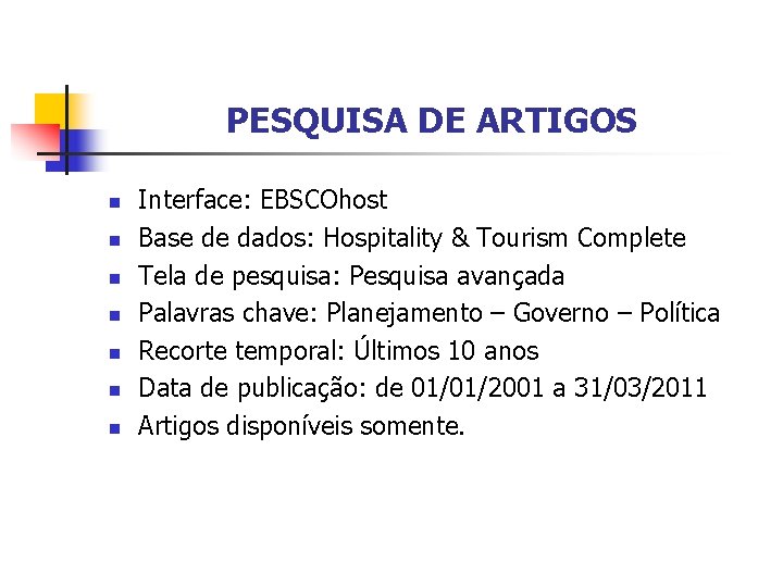 PESQUISA DE ARTIGOS n n n n Interface: EBSCOhost Base de dados: Hospitality &