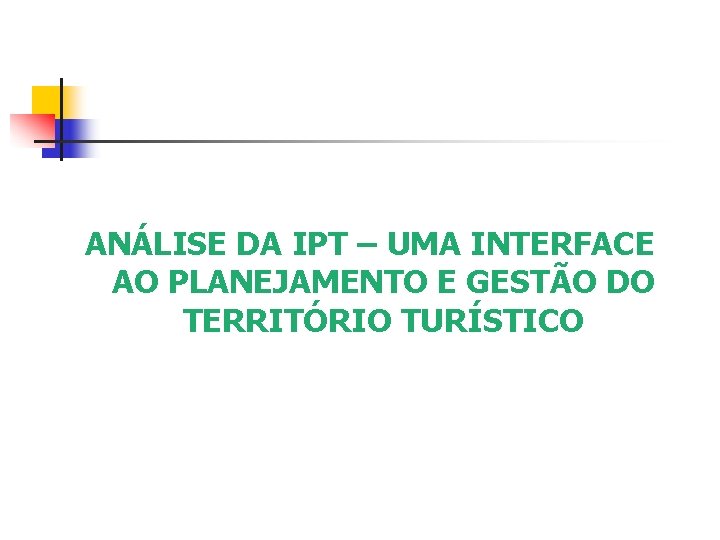 ANÁLISE DA IPT – UMA INTERFACE AO PLANEJAMENTO E GESTÃO DO TERRITÓRIO TURÍSTICO 