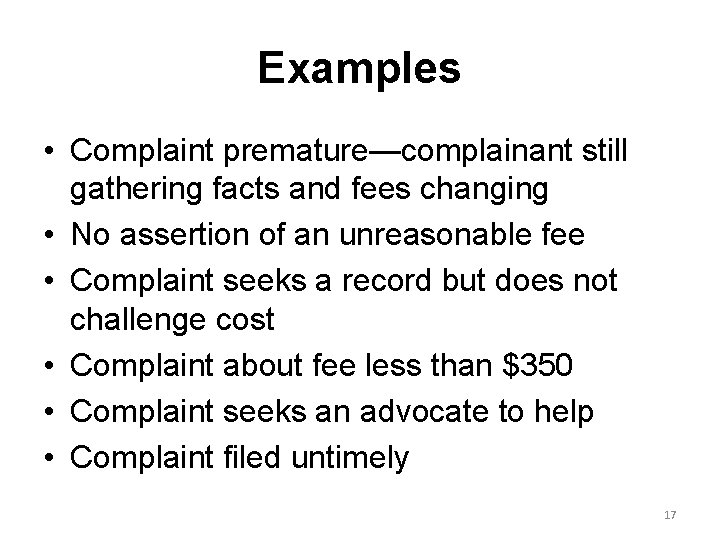 Examples • Complaint premature—complainant still gathering facts and fees changing • No assertion of