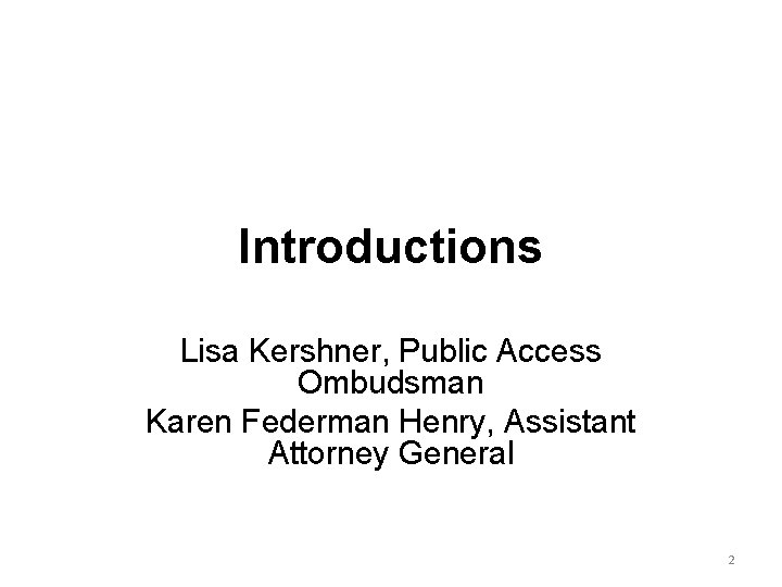 Introductions Lisa Kershner, Public Access Ombudsman Karen Federman Henry, Assistant Attorney General 2 