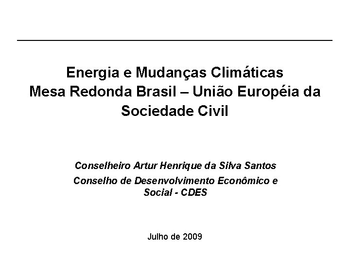 Energia e Mudanças Climáticas Mesa Redonda Brasil – União Européia da Sociedade Civil Conselheiro