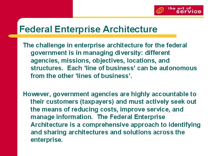Federal Enterprise Architecture The challenge in enterprise architecture for the federal government is in