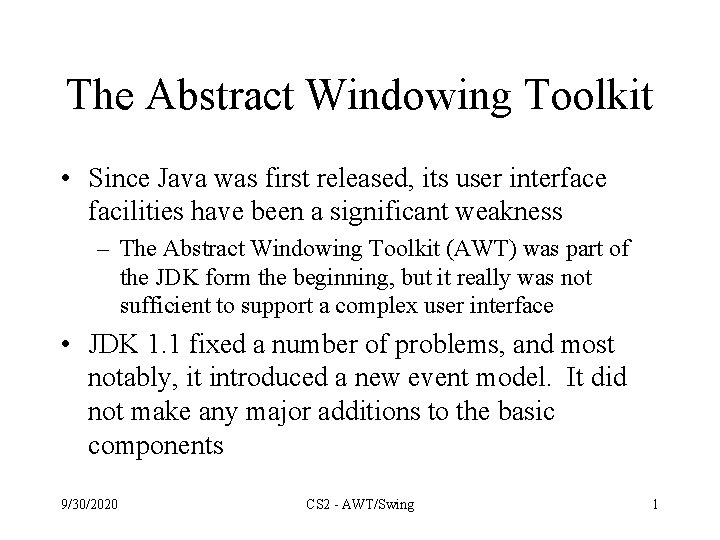The Abstract Windowing Toolkit • Since Java was first released, its user interface facilities