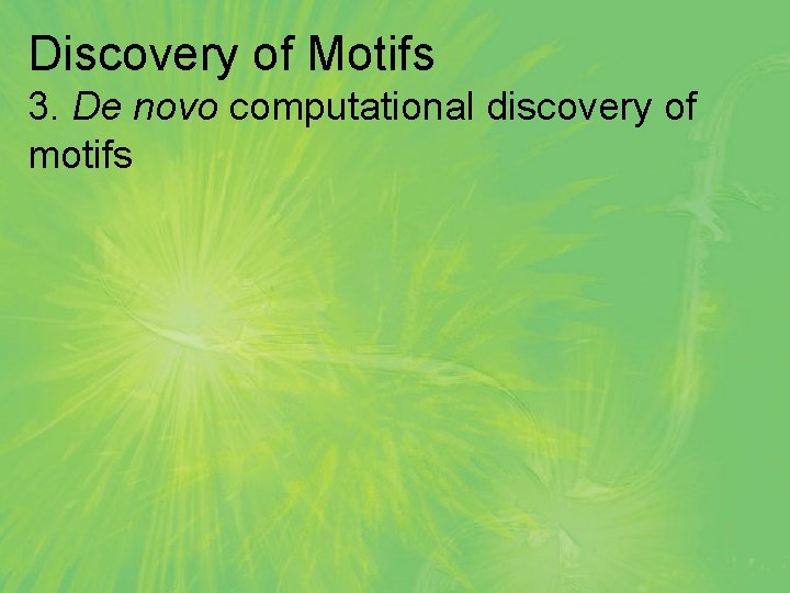 Discovery of Motifs 3. De novo computational discovery of motifs 