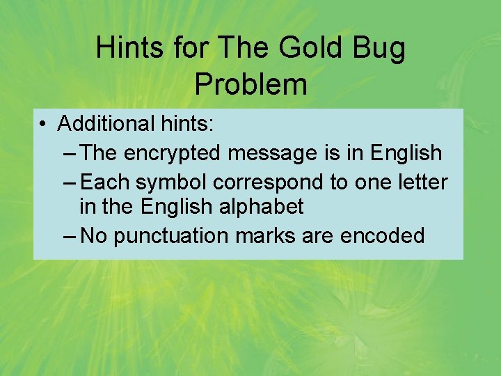 Hints for The Gold Bug Problem • Additional hints: – The encrypted message is