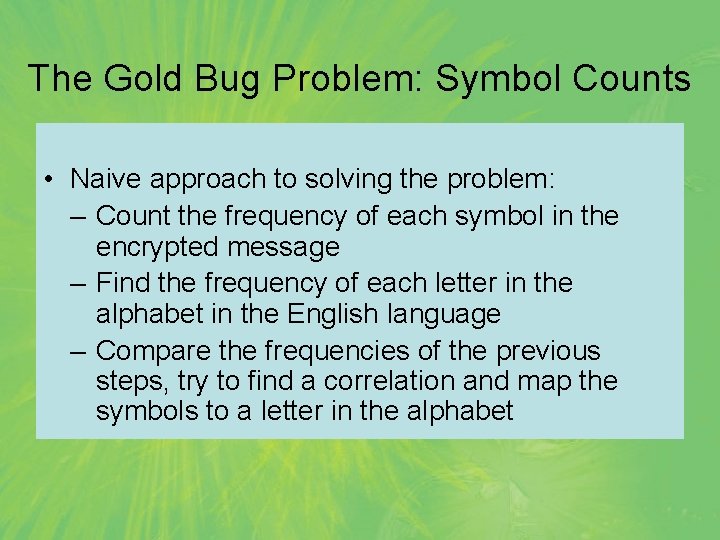 The Gold Bug Problem: Symbol Counts • Naive approach to solving the problem: –