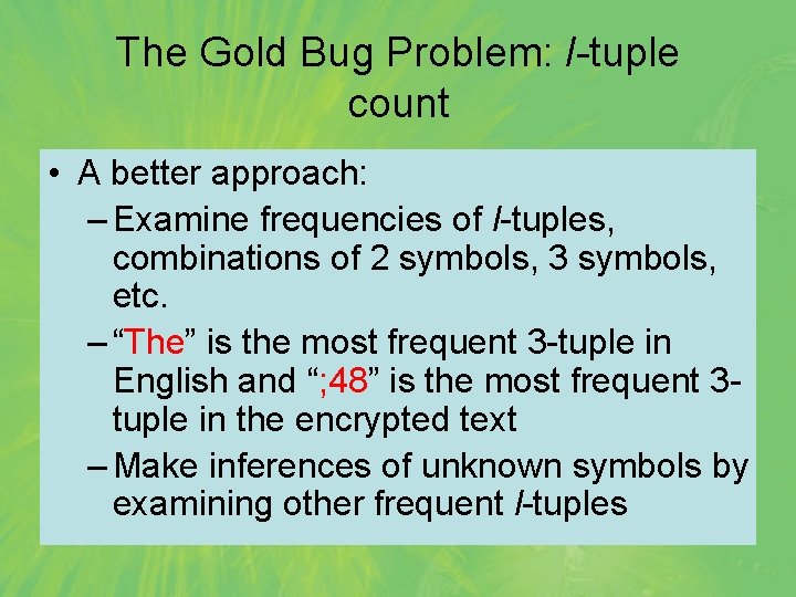 The Gold Bug Problem: l-tuple count • A better approach: – Examine frequencies of