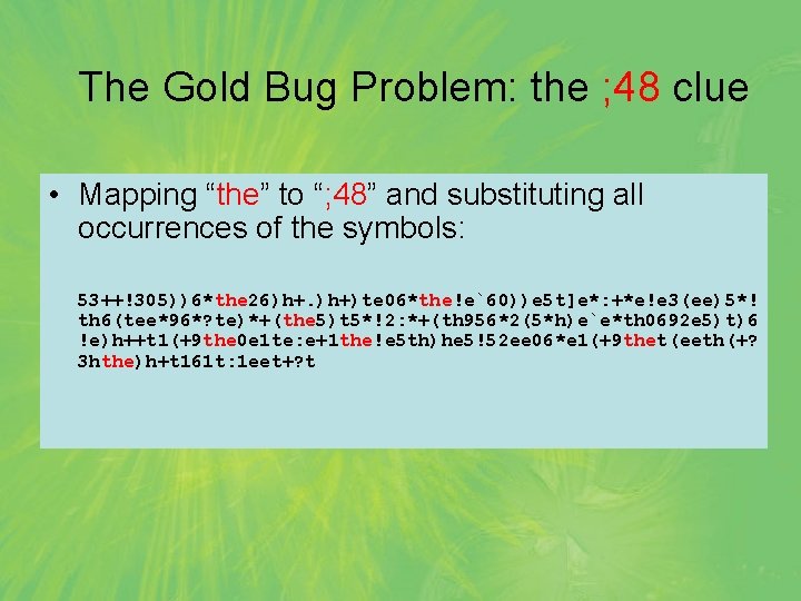 The Gold Bug Problem: the ; 48 clue • Mapping “the” to “; 48”