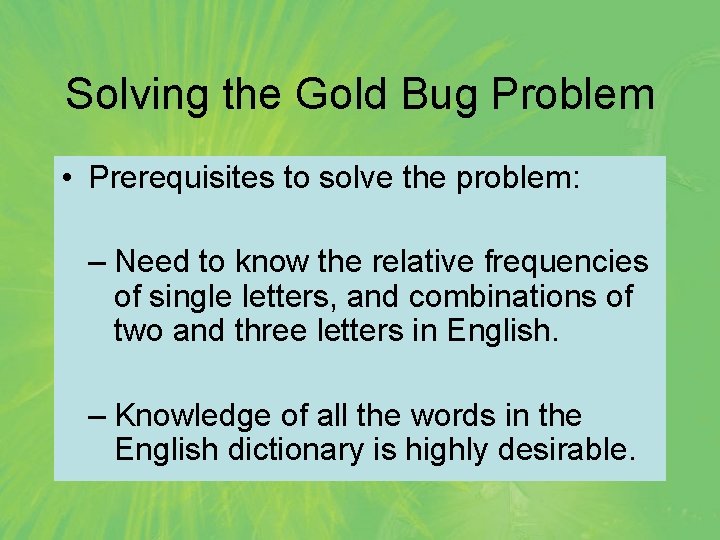 Solving the Gold Bug Problem • Prerequisites to solve the problem: – Need to