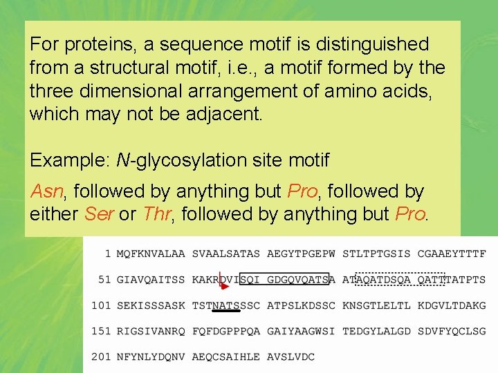 For proteins, a sequence motif is distinguished from a structural motif, i. e. ,