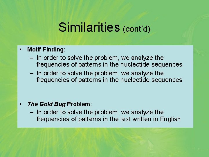 Similarities (cont’d) • Motif Finding: – In order to solve the problem, we analyze