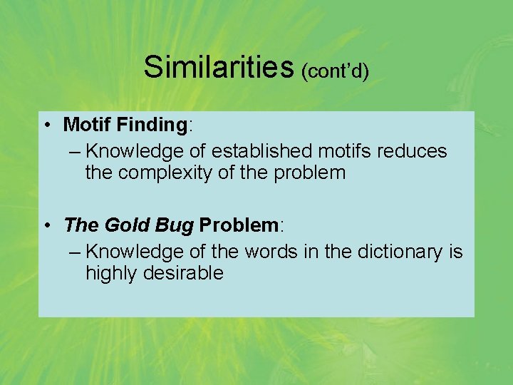 Similarities (cont’d) • Motif Finding: – Knowledge of established motifs reduces the complexity of