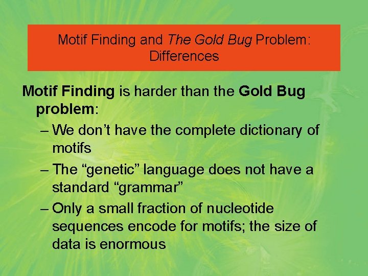 Motif Finding and The Gold Bug Problem: Differences Motif Finding is harder than the