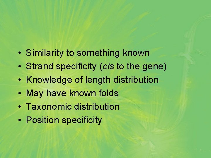  • • • Similarity to something known Strand specificity (cis to the gene)