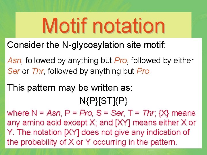 Motif notation Consider the N-glycosylation site motif: Asn, followed by anything but Pro, followed