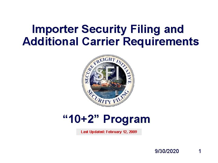 Importer Security Filing and Additional Carrier Requirements “ 10+2” Program Last Updated: February 12,